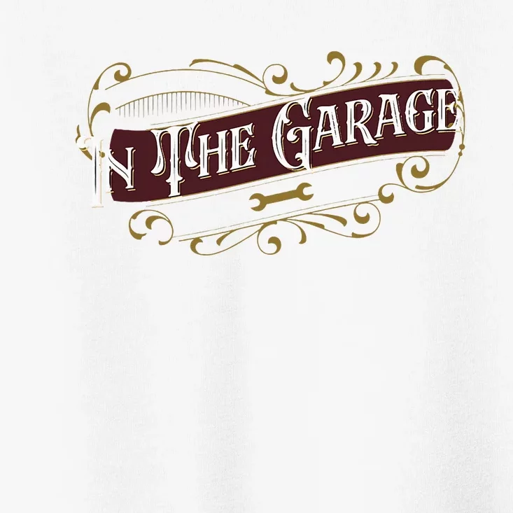 ILl Be In The Garage Toddler T-Shirt