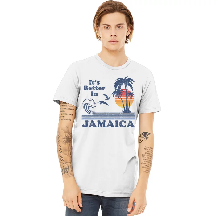 It's Better In Jamaica Jamaican Beach Retro Vintage 80's 70s Premium T-Shirt