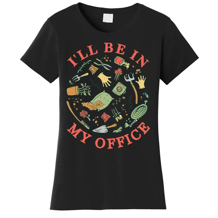 Ill Be In My Office Garden Life Gardening Women's T-Shirt