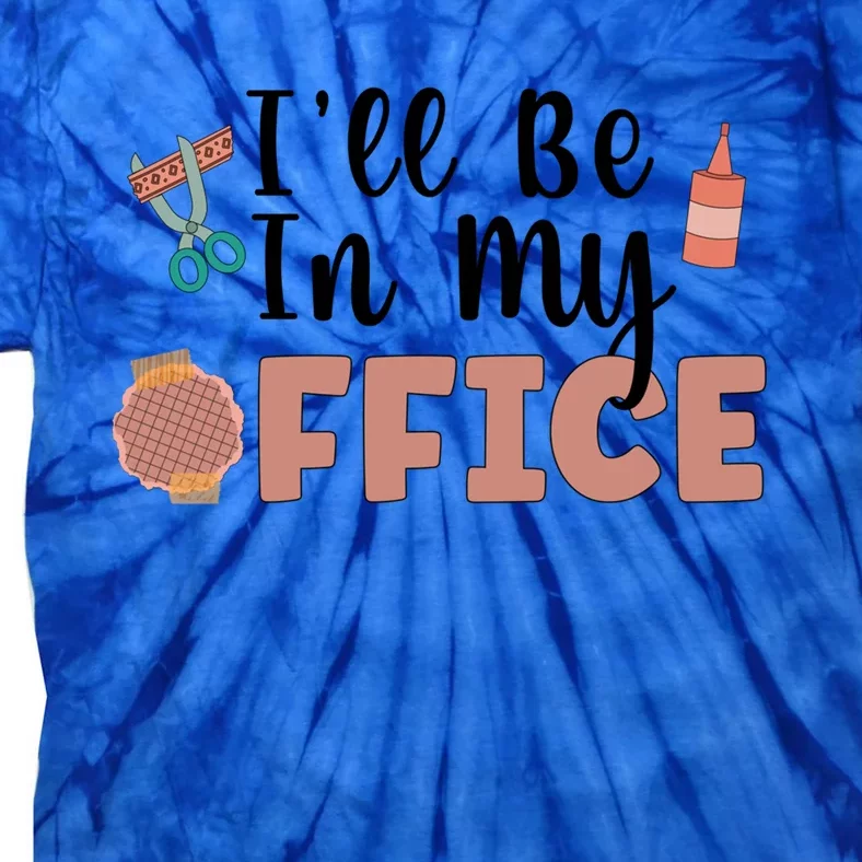 Ill Be In My Office Scrapbooking Scrapbooker Scrapbook Gift Tie-Dye T-Shirt