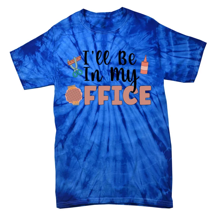 Ill Be In My Office Scrapbooking Scrapbooker Scrapbook Gift Tie-Dye T-Shirt