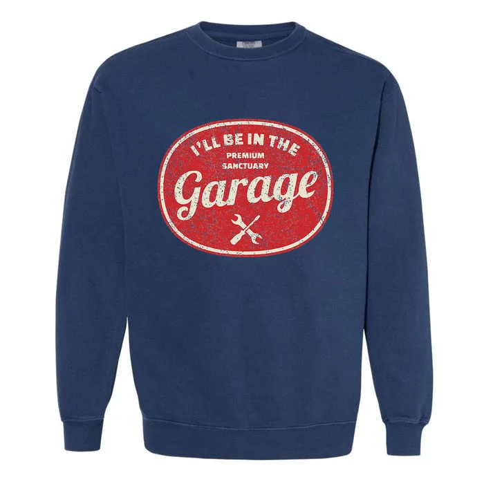 Ill Be In The Garage Garment-Dyed Sweatshirt