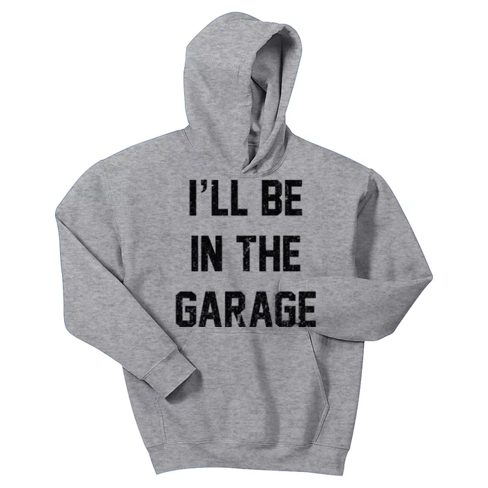 ILl Be In The Garage Kids Hoodie