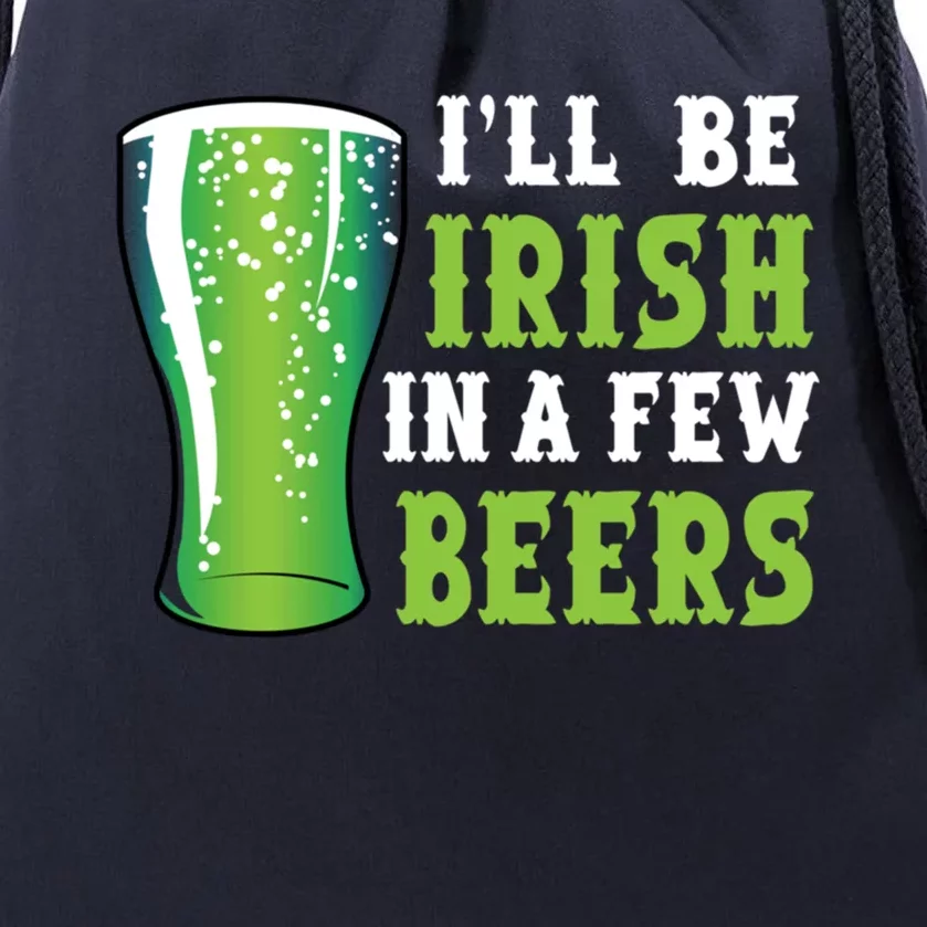 Ill Be Irish In A Few Beers Ing Green Beer St Paddys Gift Drawstring Bag