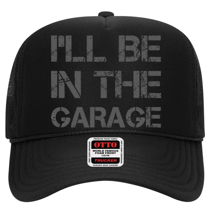 I'll Be in The Garage Mechanic Dad Joke Handyman Grandpa Fun High Crown Mesh Trucker Hat