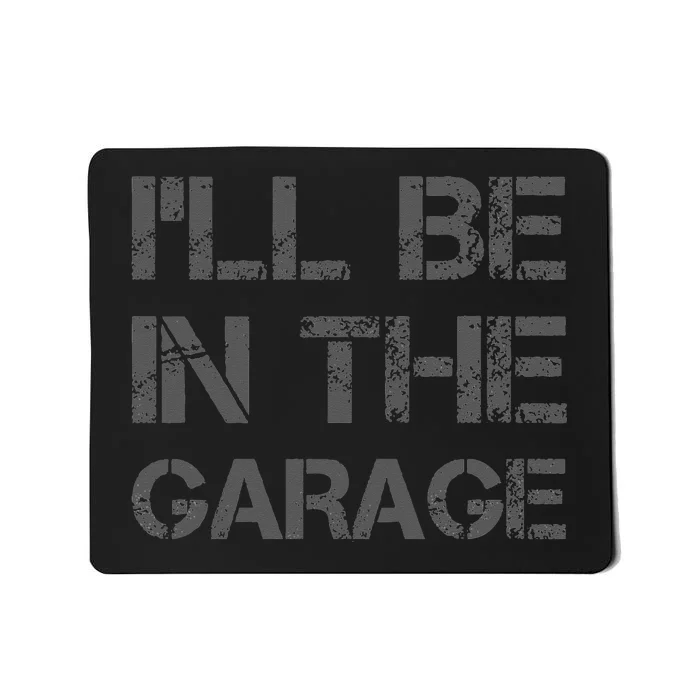 I'll Be in The Garage Mechanic Dad Joke Handyman Grandpa Fun Mousepad