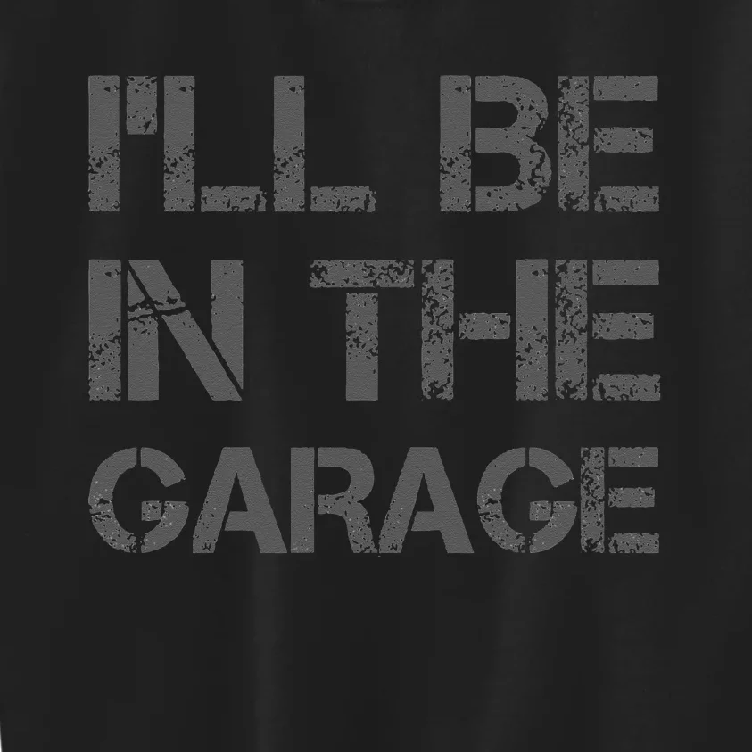 I'll Be in The Garage Mechanic Dad Joke Handyman Grandpa Fun Kids Sweatshirt