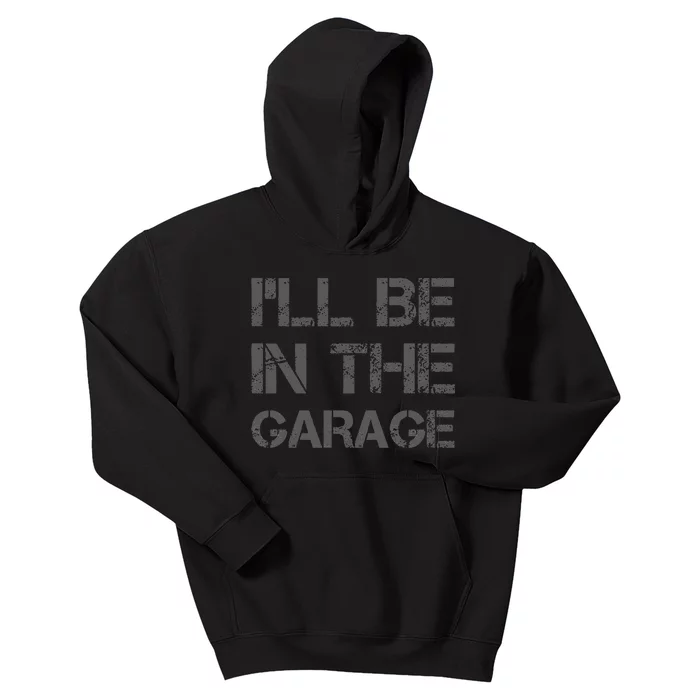 I'll Be in The Garage Mechanic Dad Joke Handyman Grandpa Fun Kids Hoodie