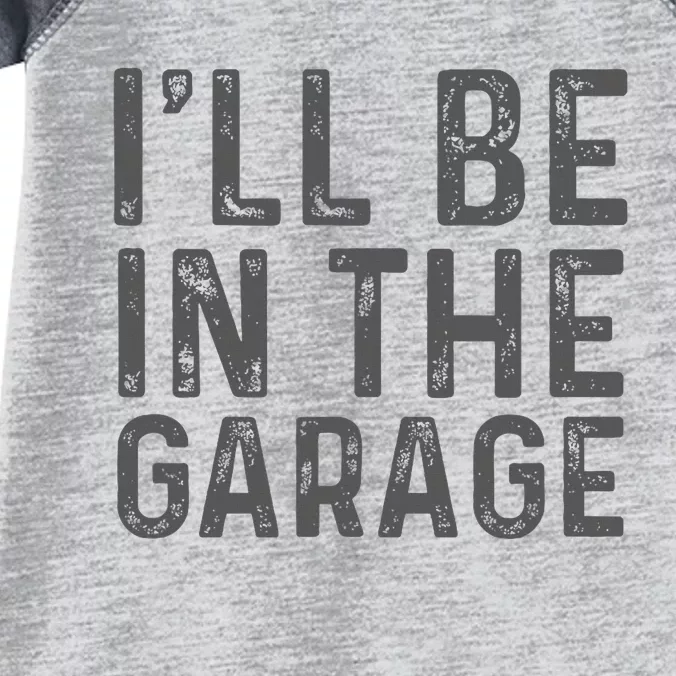 ILl Be In The Garage Mechanic Dad Joke Handyman Grandpa Fun Infant Baby Jersey Bodysuit