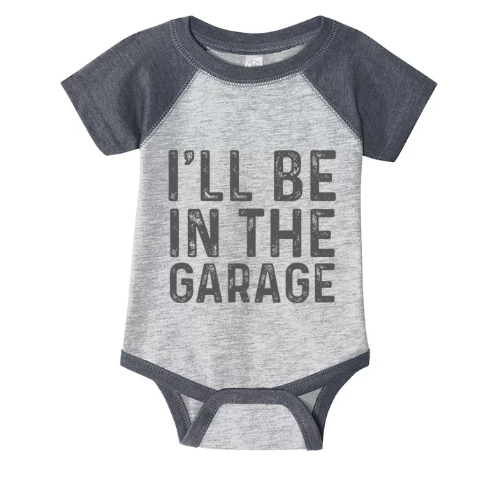 ILl Be In The Garage Mechanic Dad Joke Handyman Grandpa Fun Infant Baby Jersey Bodysuit