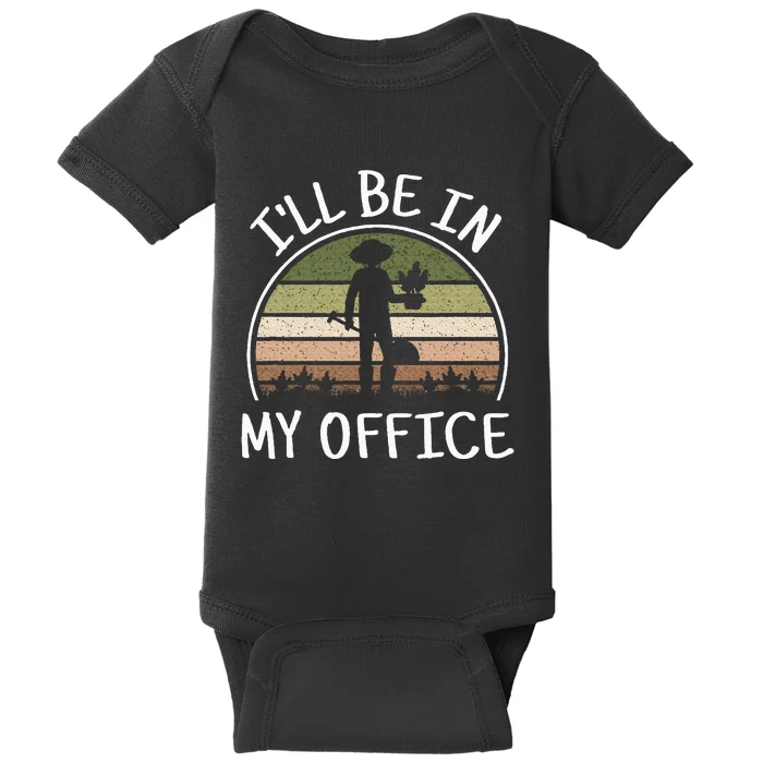 ILl Be In My Office Funny Gardening Lover Gardener Garden Baby Bodysuit