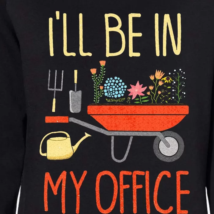 ILl Be In My Office Garden Funny Distressed Gardening Womens California Wash Sweatshirt