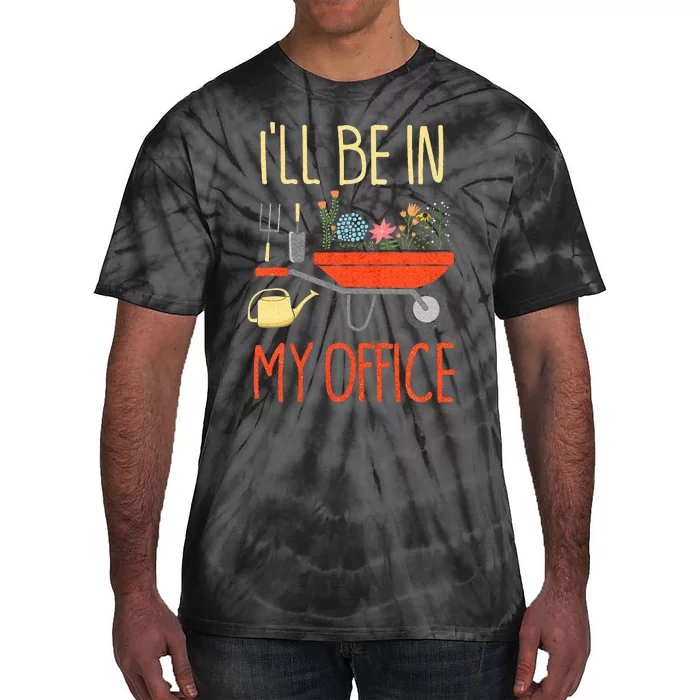 ILl Be In My Office Garden Funny Distressed Gardening Tie-Dye T-Shirt