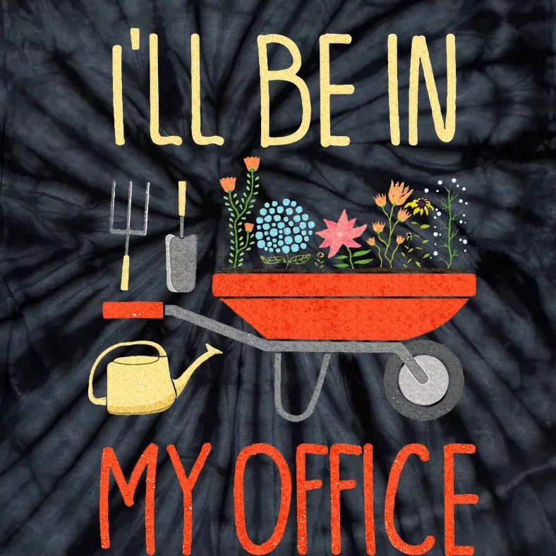 ILl Be In My Office Garden Funny Distressed Gardening Tie-Dye T-Shirt