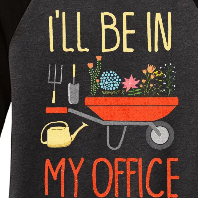 ILl Be In My Office Garden Funny Distressed Gardening Women's Tri-Blend 3/4-Sleeve Raglan Shirt