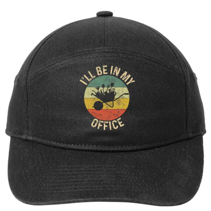 ILl Be In My Office Garden Funny Gardening Gardening Garden 7-Panel Snapback Hat