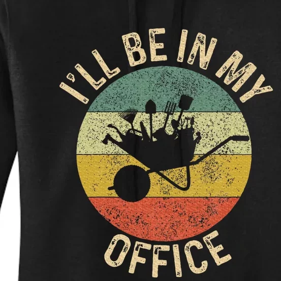 ILl Be In My Office Garden Funny Gardening Gardening Garden Women's Pullover Hoodie