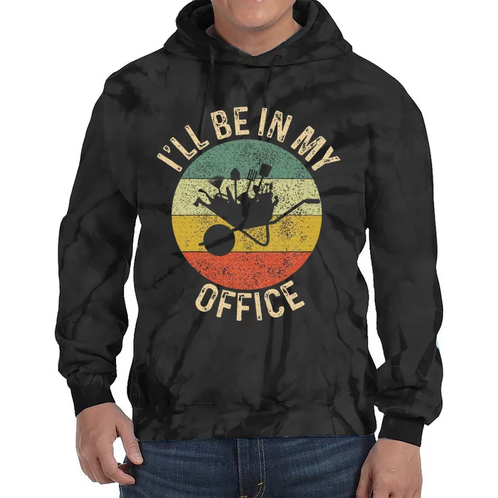 ILl Be In My Office Garden Funny Gardening Gardening Garden Tie Dye Hoodie