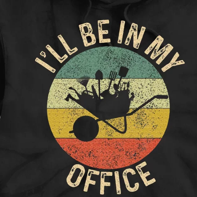 ILl Be In My Office Garden Funny Gardening Gardening Garden Tie Dye Hoodie