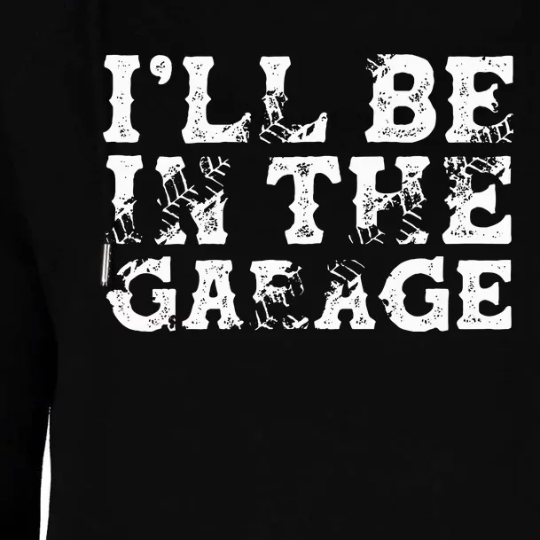 ILl Be In The Garage Auto Mechanic Project Car Builder Womens Funnel Neck Pullover Hood