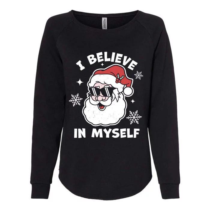 I Believe In Myself Santa Claus Funny Christmas Santa Xmas Womens California Wash Sweatshirt