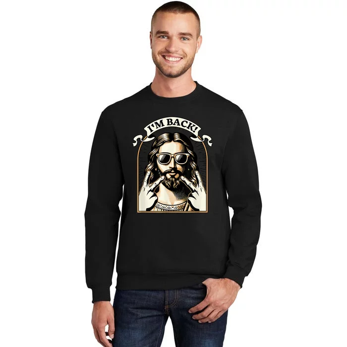 IM Back Jesus Christ Funny Easter Day Christian Tall Sweatshirt