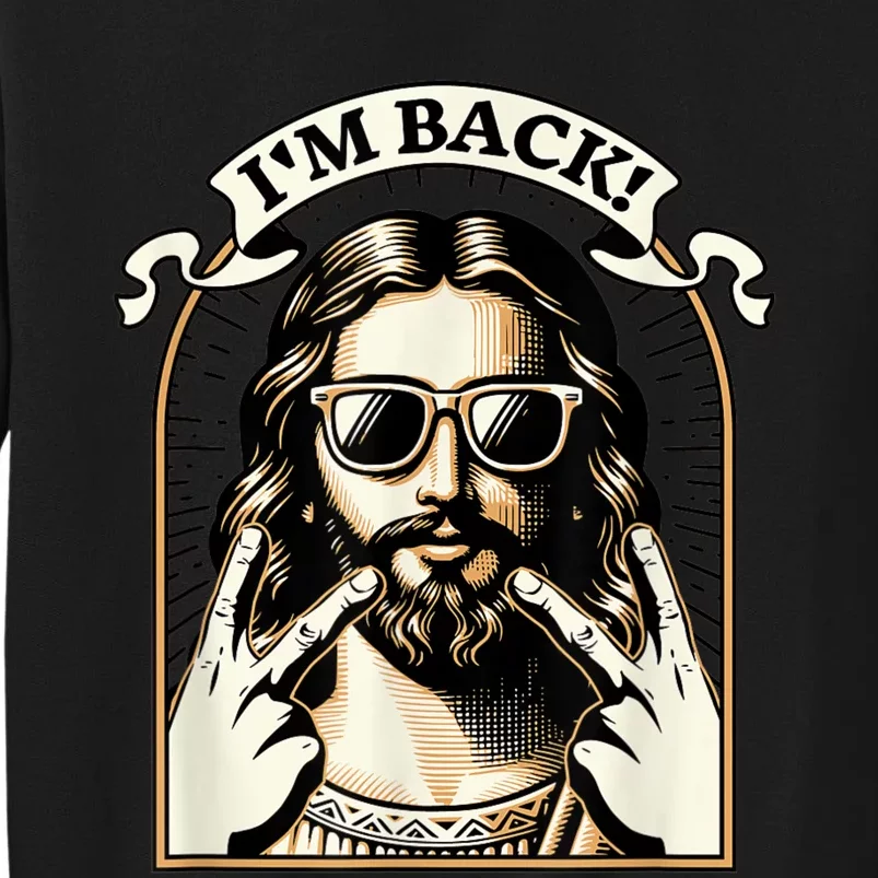 IM Back Jesus Christ Funny Easter Day Christian Tall Sweatshirt