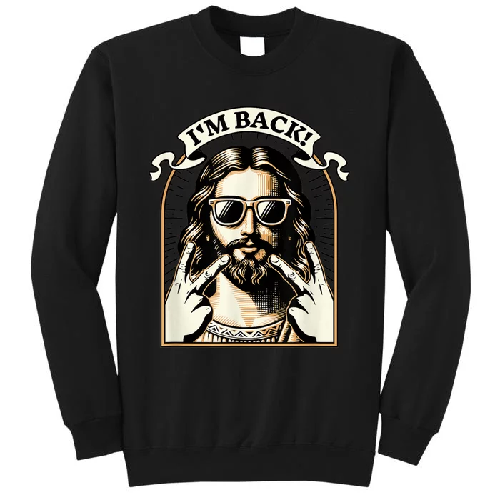 IM Back Jesus Christ Funny Easter Day Christian Tall Sweatshirt