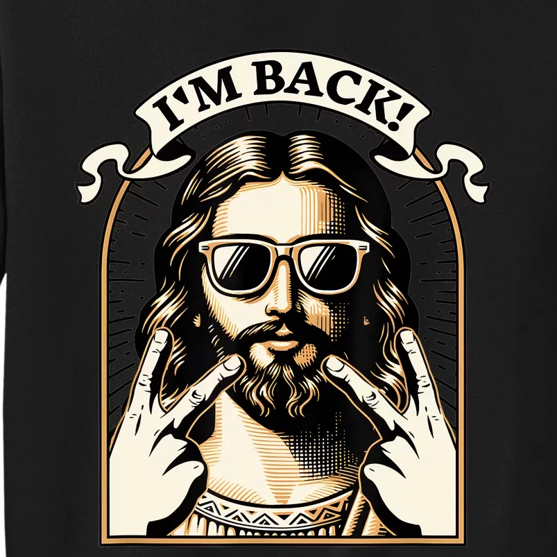 IM Back Jesus Christ Funny Easter Day Christian Tall Sweatshirt