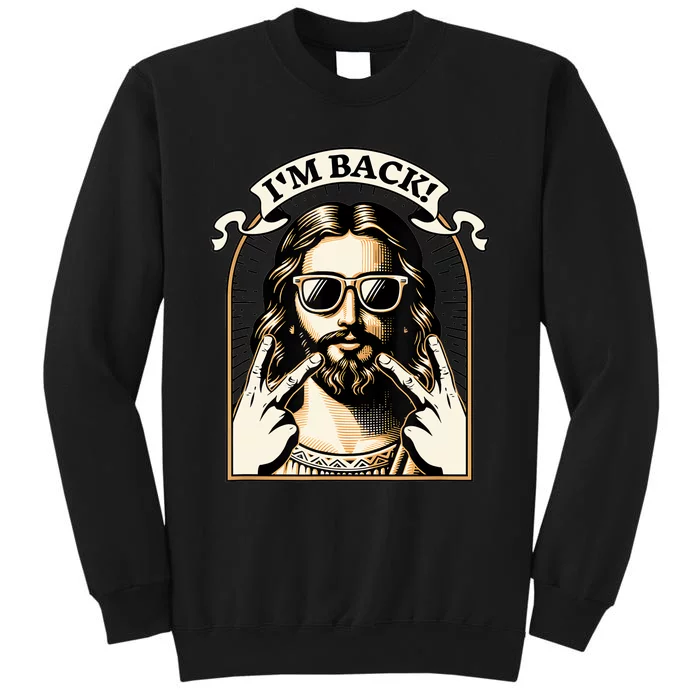 IM Back Jesus Christ Funny Easter Day Christian Tall Sweatshirt