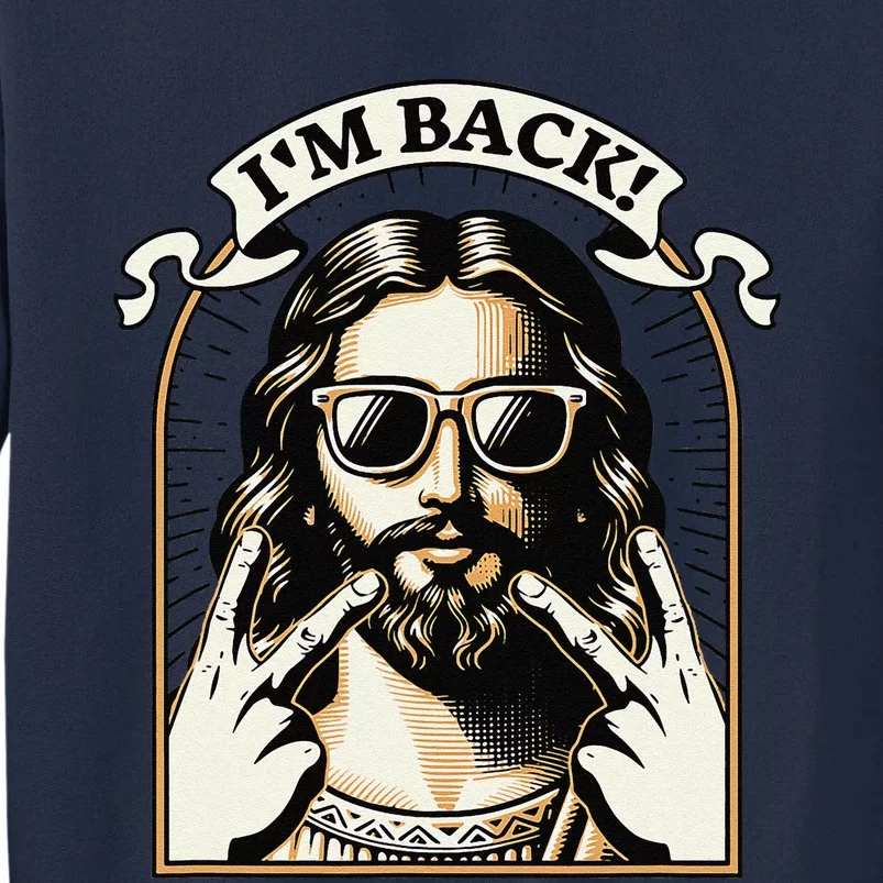 IM Back Jesus Christ Funny Easter Day Christian Tall Sweatshirt