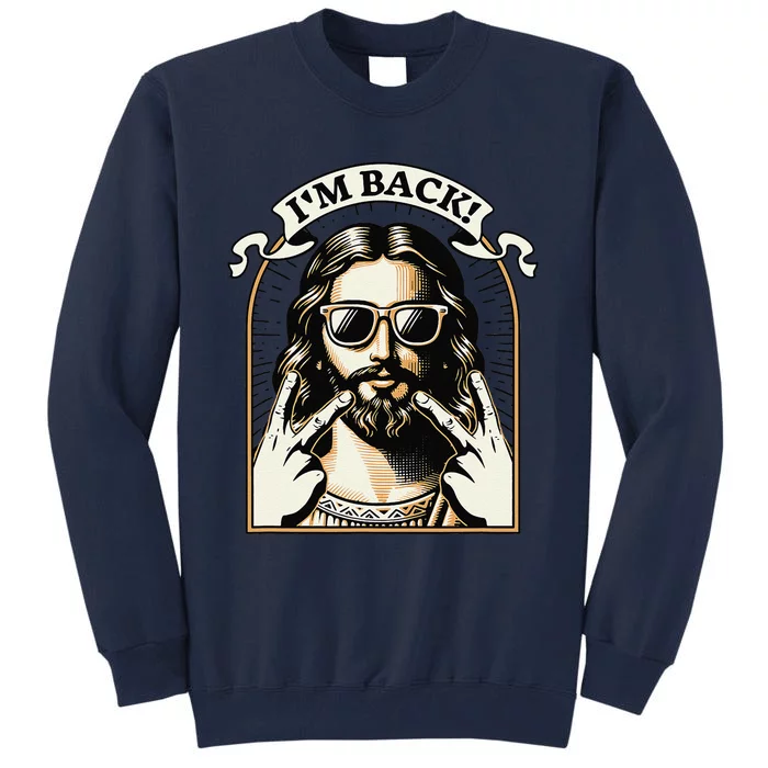 IM Back Jesus Christ Funny Easter Day Christian Tall Sweatshirt