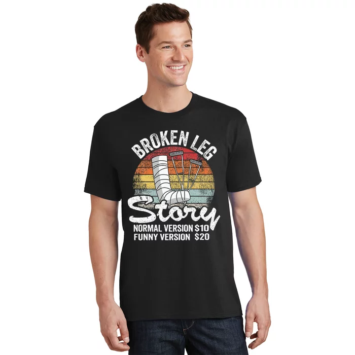 Injury Broken Leg Story Normal Version $10 Funny Version $20 T-Shirt