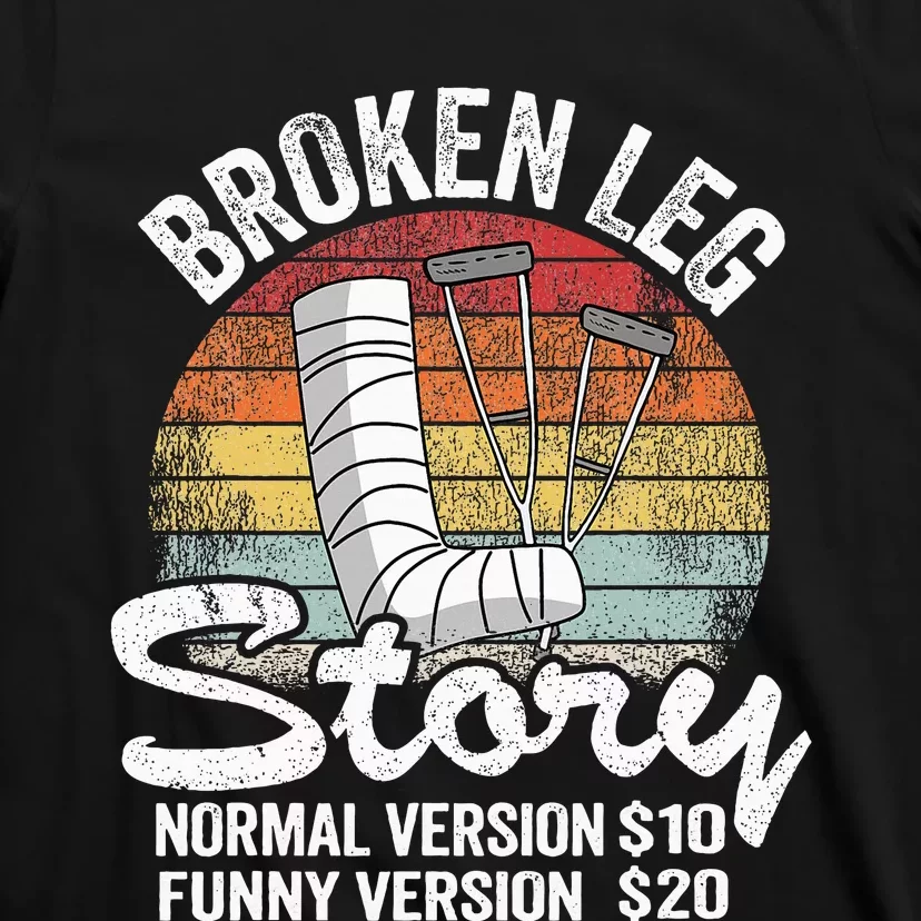 Injury Broken Leg Story Normal Version $10 Funny Version $20 T-Shirt