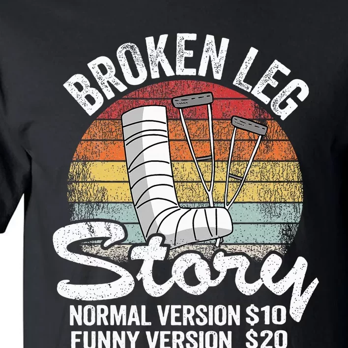 Injury Broken Leg Story Normal Version $10 Funny Version $20 Tall T-Shirt