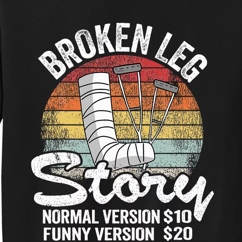 Injury Broken Leg Story Normal Version $10 Funny Version $20 Tall Sweatshirt