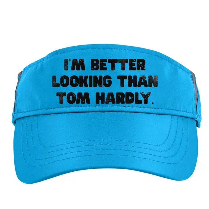 IM Better Looking Than Tom Hardly Funny Sarcastic Adult Drive Performance Visor