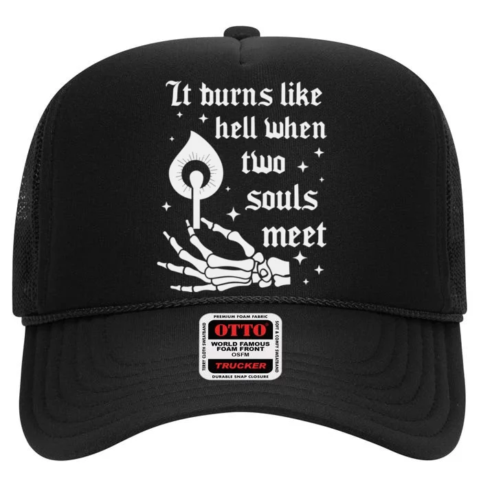 It Burns Like Hell When Two Souls Meet High Crown Mesh Trucker Hat