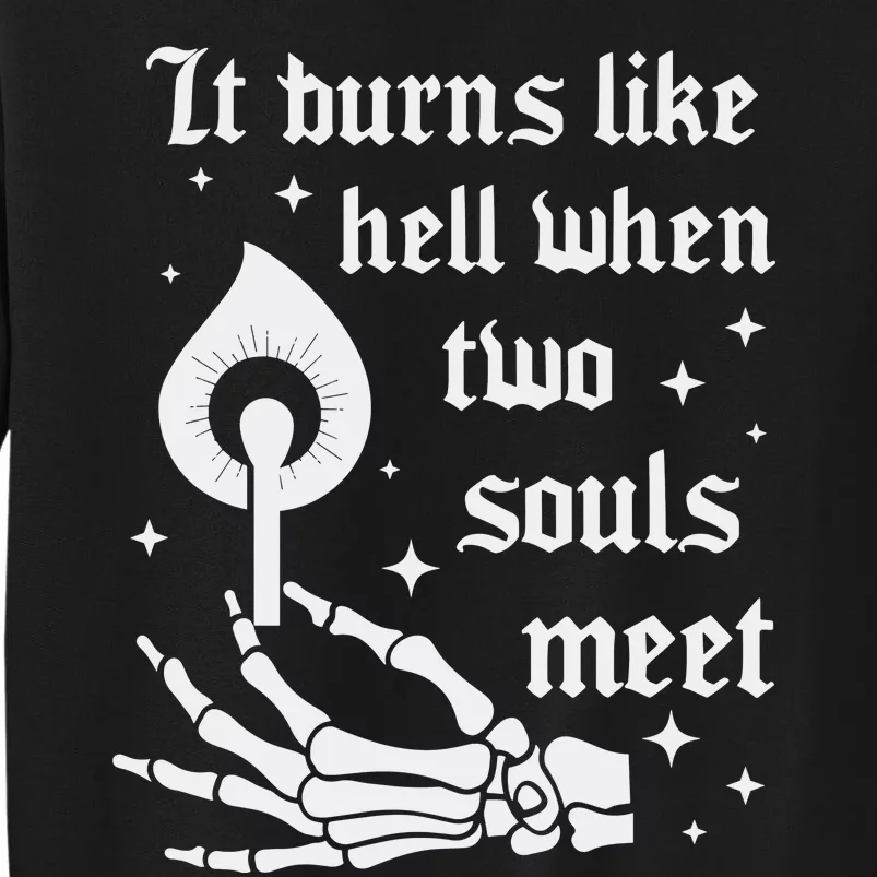 It Burns Like Hell When Two Souls Meet Tall Sweatshirt