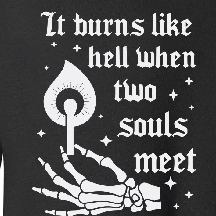 It Burns Like Hell When Two Souls Meet Toddler Sweatshirt