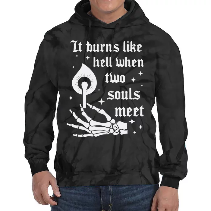 It Burns Like Hell When Two Souls Meet Tie Dye Hoodie