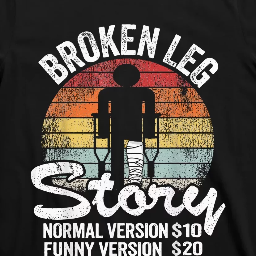 Injury Broken Leg Story Normal Version $10 Funny Version $20 T-Shirt