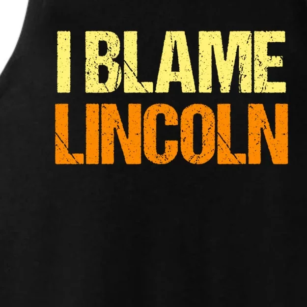 I Blame Lincoln Funny Friends Humor Buddy Know It All Meaningful Gift Ladies Tri-Blend Wicking Tank