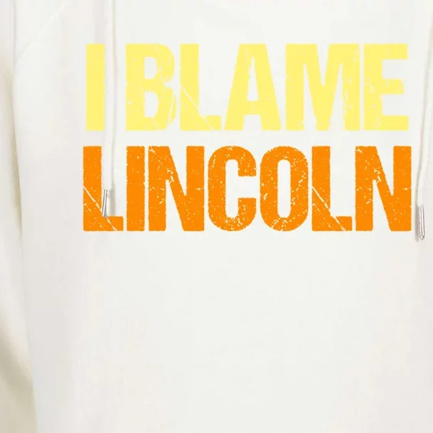 I Blame Lincoln Funny Friends Humor Buddy Know It All Meaningful Gift Womens Funnel Neck Pullover Hood