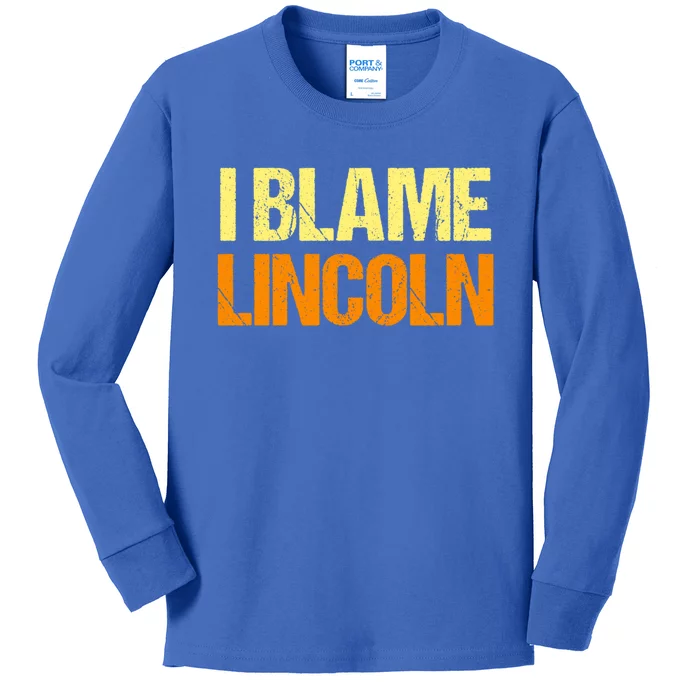 I Blame Lincoln Funny Friends Humor Buddy Know It All Meaningful Gift Kids Long Sleeve Shirt