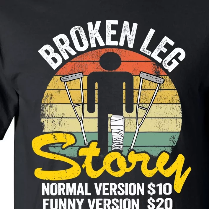 Injury Broken Leg Story Normal Version $10 Funny Version $20 Tall T-Shirt