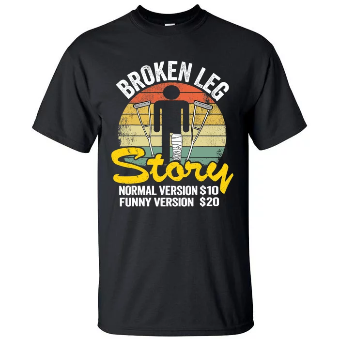 Injury Broken Leg Story Normal Version $10 Funny Version $20 Tall T-Shirt