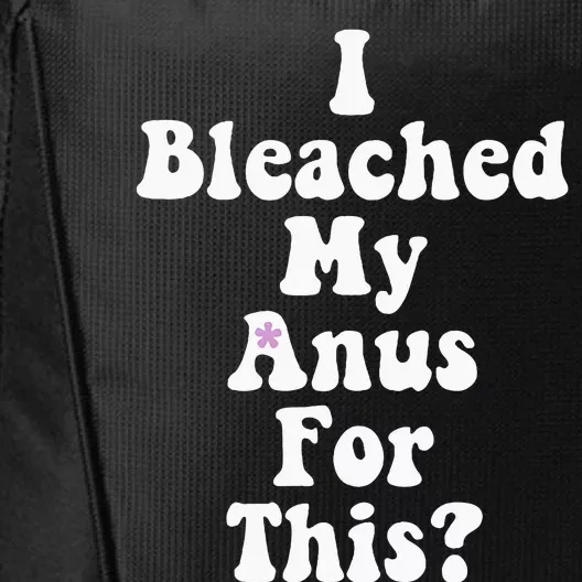 I Bleached My Anus For This Funny Anal Bleaching City Backpack