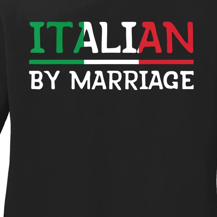 Italian By Marriage Italia Marriage Humor Ladies Long Sleeve Shirt