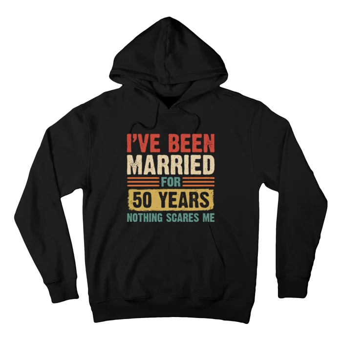 IVe Been Married For 50 Years And Nothing Scares Me Hoodie